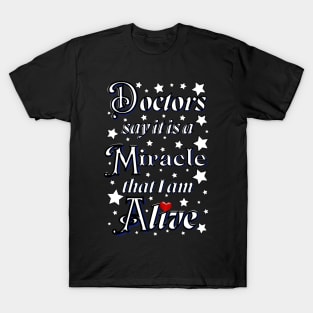 Doctors say it is a miracle that i am alive with red heart T-Shirt